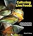 Culturing Live Foods: A Step-by-Step Guide for Culturing One's Own Food for the Home Aquarium by Mike Hellweg