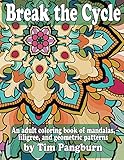 Break the Cycle: An adult coloring book of mandalas, filigree, and geometric patterns by Tim Pangburn