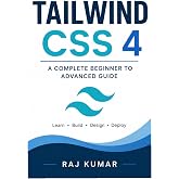 Tailwind CSS 4 Guide: Complete Beginner to Advanced | Build Modern Responsive Websites with Utility-First CSS, Flexbox, Grid &amp; Real Projects