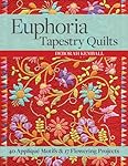 Euphoria Tapestry Quilts: 40 Appliqué Motifs & 17 Flowering Projects