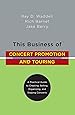 This Business of Concert Promotion and Touring: "A Practical Guide to Creating, Selling, Organizing, and Staging Concerts"