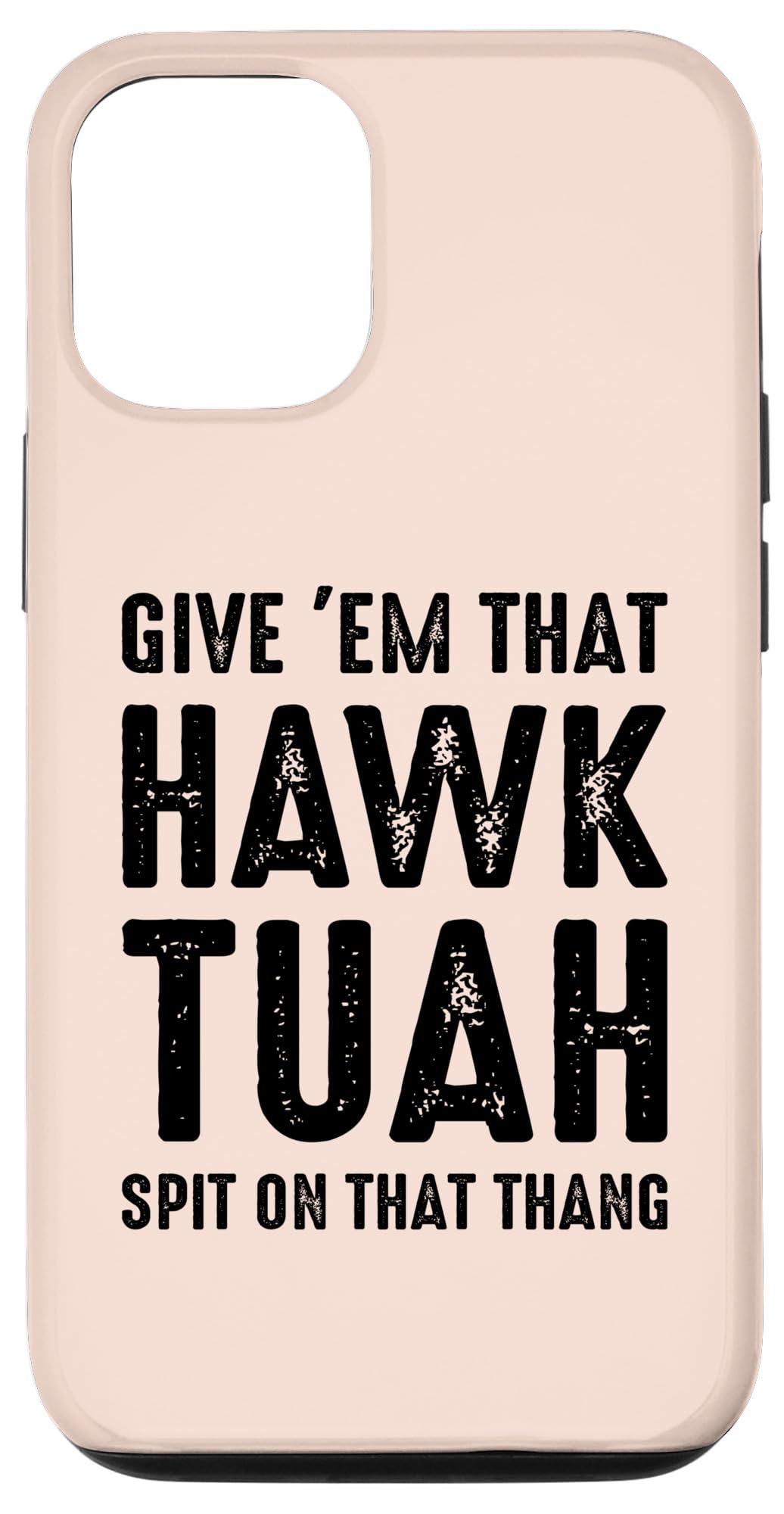 iPhone 15 Give 'Em That Hawk Tuah Funny Hawk Tush Meme Adult Humor Gag Case