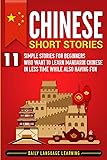 Chinese Short Stories: 11 Simple Stories for Beginners Who Want to Learn Mandarin Chinese in Less Time While Also Having Fun