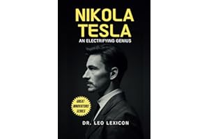 Nikola Tesla: An Electrifying Genius