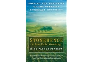 Stonehenge: A New Understanding: Solving the Mysteries of the Greatest Stone Age Monument