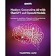 Modern Generative AI with ChatGPT and OpenAI Models: Leverage the capabilities of OpenAI's LLM for productivity and innovation with GPT3 and GPT4