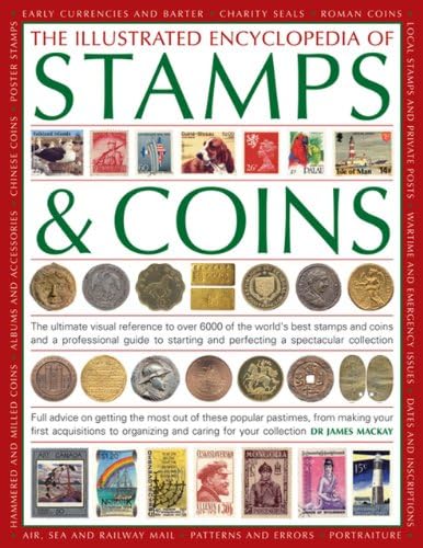 The Illustrated Encyclopedia of Stamps & Coins: The Ultimate Visual Reference to Over 6000 of the World's Best Stamps and Coins and a Professional ... and Perfecting a Spectacular Collection Paperback โ Illustrated, 30 Nov. 2013