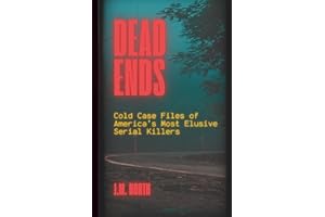 Dead Ends: Cold Case Files of America’s Most Elusive Serial Killers: Fifteen True Crime Stories of Unsolved Serial Murders Across the U.S.