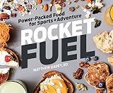 Rocket Fuel: Power-Packed Food for Sports and Adventure Rocket Fuel: Power-Packed Food for Sports and Adventure