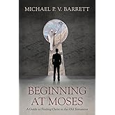 Beginning at Moses: A Guide to Finding Christ in the Old Testament