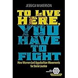 To Live Here, You Have to Fight: How Women Led Appalachian Movements for Social Justice (Working Class in American History)