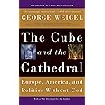 The Cube and the Cathedral: Europe, America, and Politics Without God