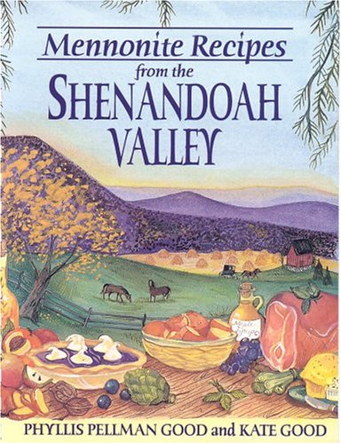 Mennonite Recipes from the Shenandoah Valley by Phyllis Pellman Good