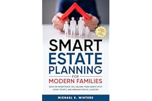 SMART ESTATE PLANNING FOR MODERN FAMILIES: Save on Inheritance Tax, Secure Your Assets with Living Trusts, and Manage Digital