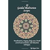 35 Meditation Scripts: Visualization, imagery, body scan, body awareness, breath control and awareness, and relaxation techniques for self-healing, peace, calm, anxiety and overcoming challenges