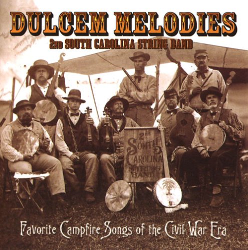 2nd South Carolina String Band - Dulcem Melodies: Favorite Campfire Songs of the Civil War Era - Zortam Music