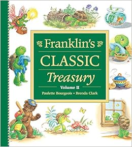 Franklin's Classic Treasury, Volume II, by Paulette Bourgeois Franklin's Classic Treasury, Volume II, by Paulette Bourgeois