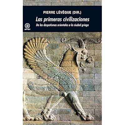Las primeras civilizaciones: De los despotismos orientales a la ciudad griega (Universitaria) Las primeras civilizaciones: De los despotismos orientales a la ciudad griega (Universitaria)