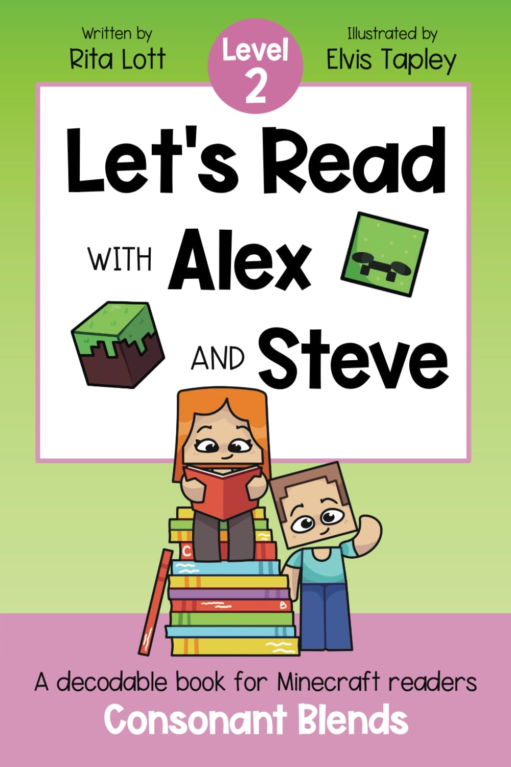 Let's Read With Alex and Steve! Level 2 - Consonant Blends: A Decodable Book for Minecraft Readers (Let's Read With Alex and Steve! A Decodable Series for Minecraft Readers) Let's Read With Alex and Steve! Level 2 - Consonant Blends: A Decodable Book for Minecraft Readers (Let's Read With Alex and Steve! A Decodable Series for Minecraft Readers) Let's Read With Alex and Steve! Level 2 - Consonant 