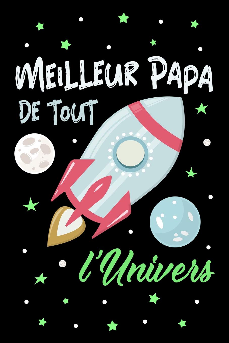 Meilleur Papa De Tout L Univers Journal Intime Ou Carnet De Notes Personnel Pour Votre Pere Cadeau Pour L Anniversaire De Papa Ou Pour Celebrer La Fete Des Peres French Edition De Papa Le