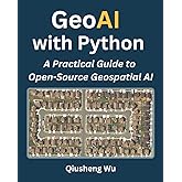 GeoAI with Python: A Practical Guide to Open-Source Geospatial AI