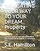 NAVIGATING YOUR WAY TO YOUR DREAM Property: A practical guide to costs and considerations when buying land for domestic or recreational uses (Book One) by S.E. Hamilton