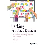 Hacking Product Design: A Guide to Designing Products for Startups