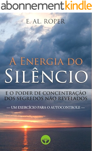 Download A Energia do Silêncio e o Poder de Concentração dos Segredos não Revelados (Portuguese Edition) PDF