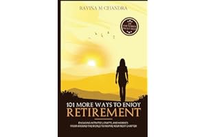 101 More Ways to Enjoy Retirement: Engaging Activities, Crafts, and Hobbies from Around the World to Inspire Your Next Chapter (Inspired Retirement Living)