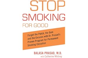 Stop Smoking for Good: Forget the Patch, the Gum, and the Excuses with Dr. Prasad's Proven Program for Permanent Smoking Cessation