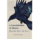 A Constellation of Ghosts: A Speculative Memoir with Ravens