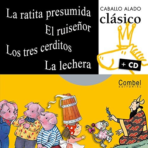 La ratita presumida, El ruiseñor, Los tres cerditos, La lechera (Caballo alado clásico + cd) (Spanish Edition)