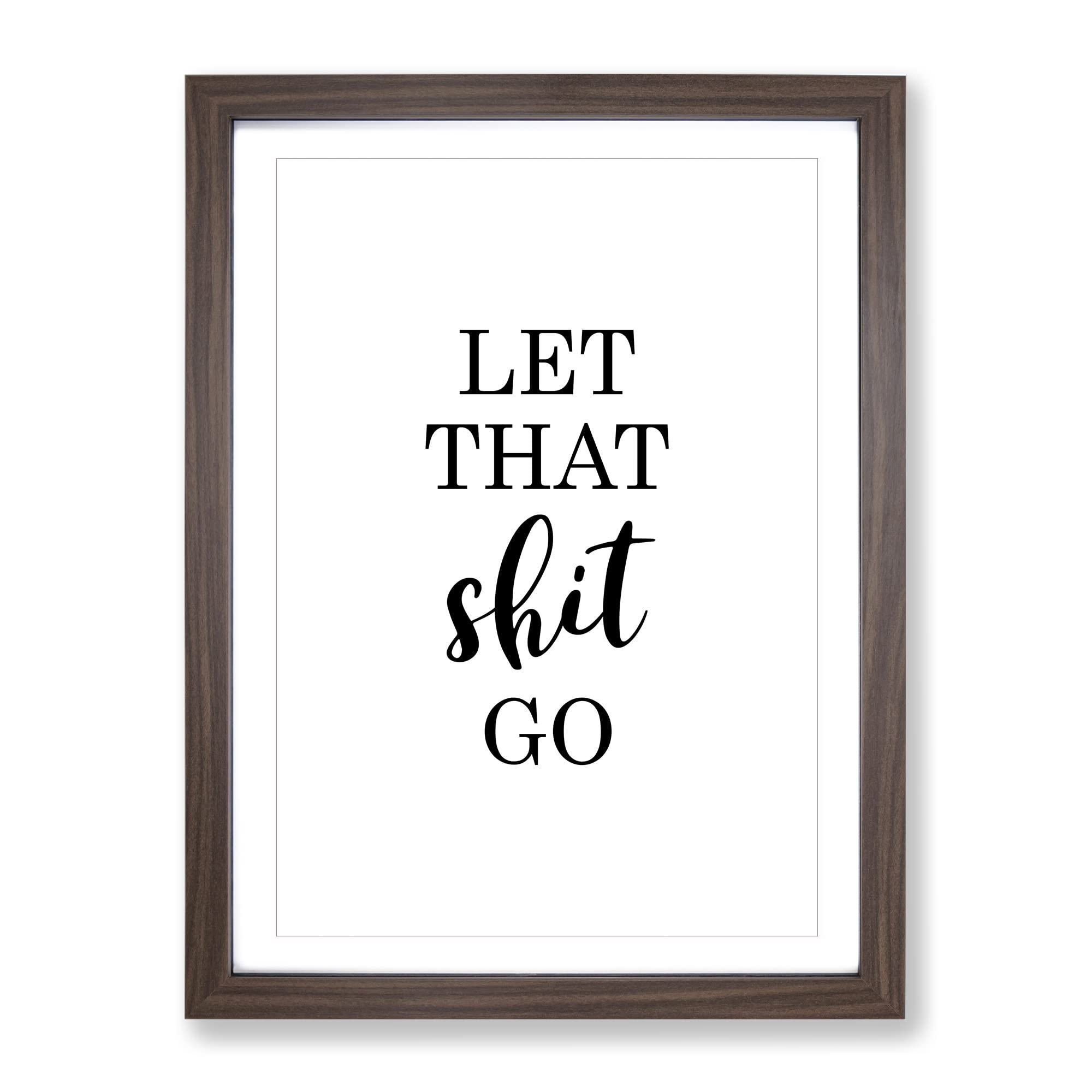 Let That Shit Go Typography Quote Framed Wall Art Print, Ready to Hang Picture for Living Room Bedroom Home Office Décor, Walnut A4 (34 x 25 cm)