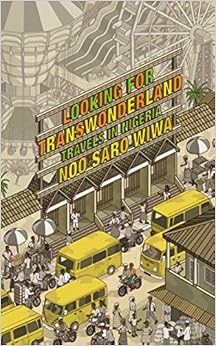 Looking for Transwonderland: Travels in Nigeria Looking for Transwonderland: Travels in Nigeria