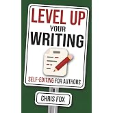 Level Up Your Writing: Self-Editing for Authors (Write Faster, Write Smarter)