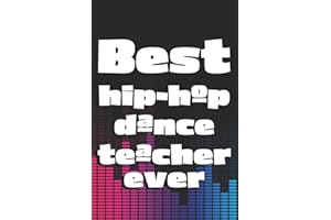 Best Hip-Hop Dance Teacher Ever: 6x9 Matte Paperback Blank College-Ruled Lines 120 Pages (60 Sheets) Notebook Journal Diary G