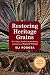 Restoring Heritage Grains: The Culture, Biodiversity, Resilience, and Cuisine of Ancient Wheats by Eli Rogosa