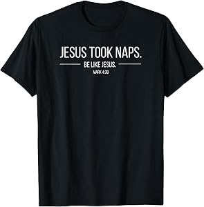 Jesus Took Naps Mark 4:38 Apparel T-Shirt