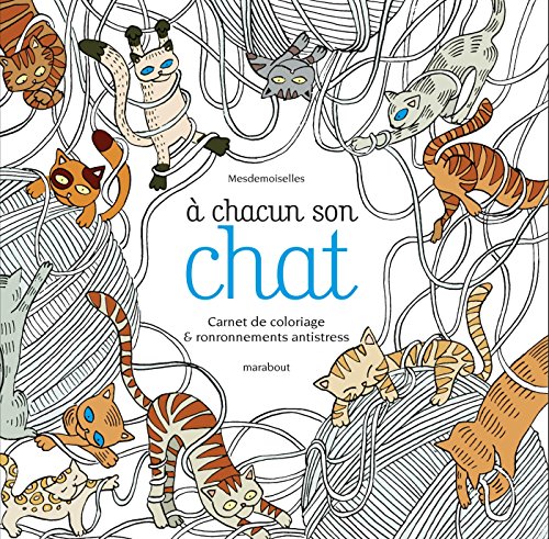 A chacun son chat- carnet de coloriage et ronronnements anti stress (Loisirs créatifs) (French Edition) by Mesdemoiselles