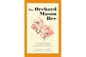 The Orchard Mason Bee: The Life History, Biology, Propagation, and Use of a North American Native Bee