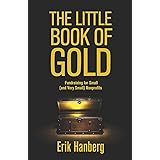 The Little Book of Gold: Fundraising for Small (and Very Small) Nonprofits