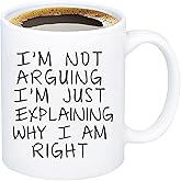 I'm Not Arguing I'm Just Explaining Why I Am Right Gag Gift Coffee Mug Work Gift Office Mug Novelty Gift Ideas for Friends Fa