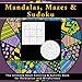Mandalas, Mazes and Sudoku: The Ultimate Adult Coloring and Activity Book for Relaxation and Mindfulness (Mandala Coloring Books for Adults and Anti Stress Activity Books for Grown-Ups) by 
