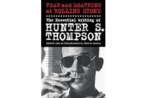 Fear and Loathing at Rolling Stone: The Essential Writing of Hunter S. Thompson