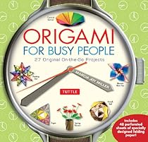 Origami for Busy People: 27 Original On-The-Go Projects: Origami Book with 27 Projects