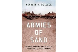 Armies of Sand: The Past, Present, and Future of Arab Military Effectiveness