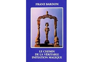 Le chemin de la véritable initiation magique (French Edition)