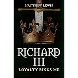 Richard III: Loyalty Binds Me