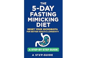 The 5-Day Fasting Mimicking Diet Plan: Activate Autophagy, Burn Fat, and Boost Longevity with a Science-Based, Plant Focused Protocol