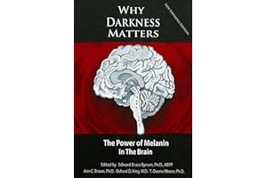 WHY DARKNESS MATTERS: (New and Improved): The Power of Melanin in the Brain